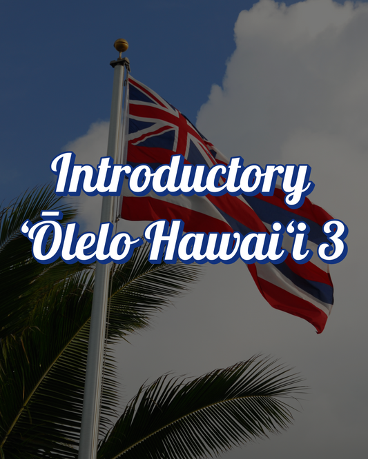 Introductory ʻŌlelo Hawaiʻi III
